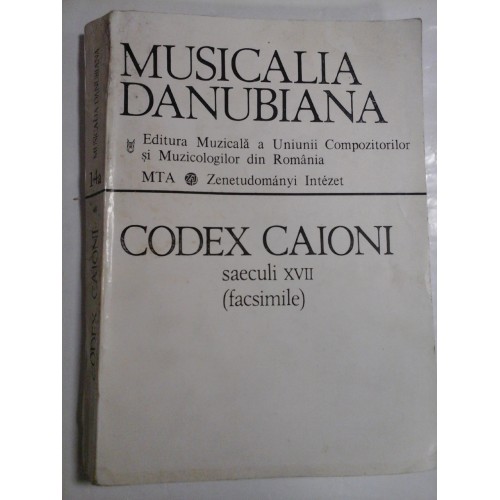   MUSICALIA  DANUBIANA  14/A  * CODEX  CAIONI  saeculi XVII  (facsimile)  -  Editura Muzicala a Uniunii Compozitorilor si Muzicologilor din Romania Bucuresti, 1993 